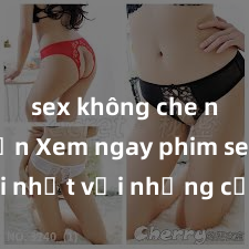 sex không che nhật bản Xem ngay phim sex mới nhất với những cảnh nóng hổi không thể bỏ lỡ! Cơ hội tận hưởng những khoảnh khắc đầy kích thích ngay hôm nay!