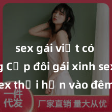 sex gái việt có chồng Cặp đôi gái xinh sex thổi hồn vào đêm muộn