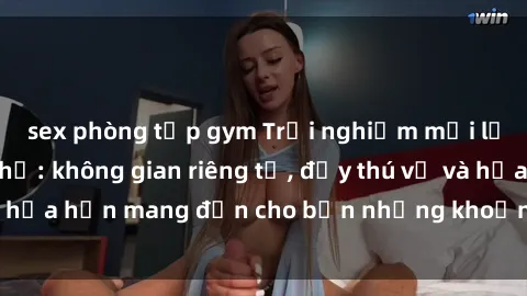 sex phòng tập gym Trải nghiệm mới lạ cùng sex nhà nghỉ: không gian riêng tư, đầy thú vị và hứa hẹn mang đến cho bạn những khoảnh khắc đáng nhớ.