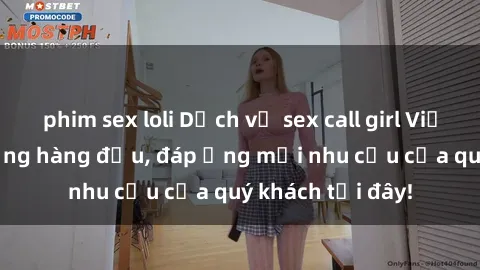 phim sex loli Dịch vụ sex call girl Việt Nam chất lượng hàng đầu, đáp ứng mọi nhu cầu của quý khách tại đây!