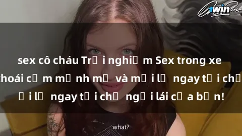 sex cô cháu Trải nghiệm Sex trong xe hơi: Tận hưởng khoái cảm mạnh mẽ và mới lạ ngay tại chỗ ngồi lái của bạn!