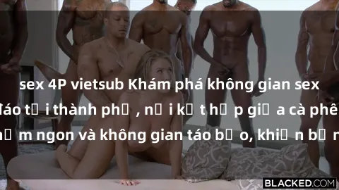 sex 4P vietsub Khám phá không gian sex quán cà phê độc đáo tại thành phố, nơi kết hợp giữa cà phê thơm ngon và không gian táo bạo, khiến bạn trải nghiệm khác biệt.