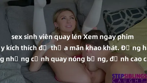 sex sinh viên quay lén Xem ngay phim sex  hấp dẫn, đầy kích thích để thỏa mãn khao khát. Đồng hành cùng những cảnh quay nóng bỏng, đỉnh cao của đam mê và sự sung sướng.