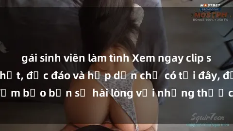 gái sinh viên làm tình Xem ngay clip sex không che mới nhất, độc đáo và hấp dẫn chỉ có tại đây, đảm bảo bạn sẽ hài lòng với những thước phim nóng bỏng này!