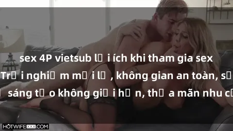 sex 4P vietsub lợi ích khi tham gia sex online không che: Trải nghiệm mới lạ, không gian an toàn, sự sáng tạo không giới hạn, thỏa mãn nhu cầu tình dục của bạn.