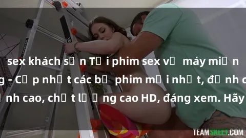 sex khách sạn Tải phim sex về máy miễn phí và nhanh chóng - Cập nhật các bộ phim mới nhất, đỉnh cao, chất lượng cao HD, đáng xem. Hãy trải nghiệm ngay!