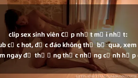 clip sex sinh viên Cập nhật mới nhất: Top phim JAV Vietsub cực hot, độc đáo không thể bỏ qua, xem ngay để thưởng thức những cảnh hấp dẫn và đầy kích thích!