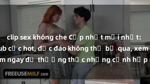 clip sex không che Cập nhật mới nhất: Top phim JAV Vietsub cực hot, độc đáo không thể bỏ qua, xem ngay để thưởng thức những cảnh hấp dẫn và đầy kích thích!