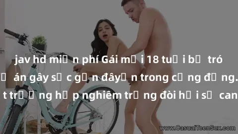 jav hd miễn phí Gái mới 18 tuổi bị trói và bị hiếp dâm: Vụ án gây sốc gần đâyến trong cộng đồng. Đây là một trường hợp nghiêm trọng đòi hỏi sự can thiệp mạnh mẽ từ phía công lý.