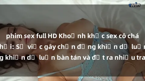 phim sex full HD Khoảnh khắc sex cô cháu gây sốc trong xã hội: Sự việc gây chấn động khiến dư luận bàn tán và đặt ra nhiều tranh cãi.