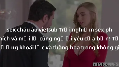 sex châu âu vietsub Trải nghiệm sex phòng tắm đầy kích thích và mới lạ cùng người yêu của bạn! Tận hưởng khoái lạc và thăng hoa trong không gian tắm ấm áp và gợi cảm.