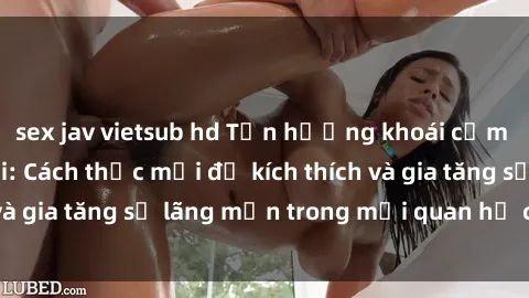 sex jav vietsub hd Tận hưởng khoái cảm với sex ngoài trời: Cách thức mới để kích thích và gia tăng sự lãng mạn trong mối quan hệ của bạn!