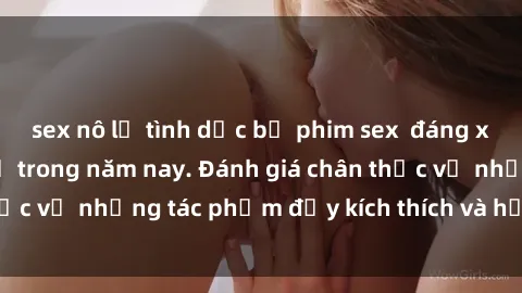 sex nô lệ tình dục bộ phim sex  đáng xem không thể bỏ lỡ trong năm nay. Đánh giá chân thực về những tác phẩm đầy kích thích và hấp dẫn này.
