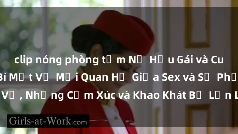 clip nóng phòng tắm Nữ Hầu Gái và Cuộc Sống Của Họ: Bí Mật Về Mối Quan Hệ Giữa Sex và Sự Phục Vụ, Những Cảm Xúc và Khao Khát Bị Lẫn Lộn Trong Lĩnh Vực Này.