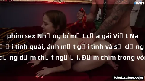 phim sex Những bí mật của gái Việt Nam dâm đãng: Nụ cười tinh quái, ánh mắt gợi tình và sự dụng dẫm chết người. Đắm chìm trong vòng xoay đam mê!