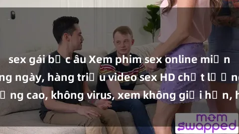 sex gái bắc âu Xem phim sex online miễn phí, cập nhật hàng ngày, hàng triệu video sex HD chất lượng cao, không virus, xem không giới hạn, hoàn toàn miễn phí.