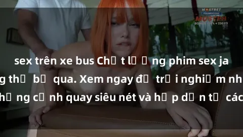 sex trên xe bus Chất lượng phim sex jav hd đỉnh cao không thể bỏ qua. Xem ngay để trải nghiệm những cảnh quay siêu nét và hấp dẫn từ các diễn viên nổi tiếng.