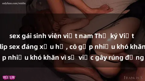 sex gái sinh viên việt nam Thư ký Việt Nam bị phát tán clip sex đáng xấu hổ, cô gặp nhiều khó khăn vì sự việc gây rúng động này.