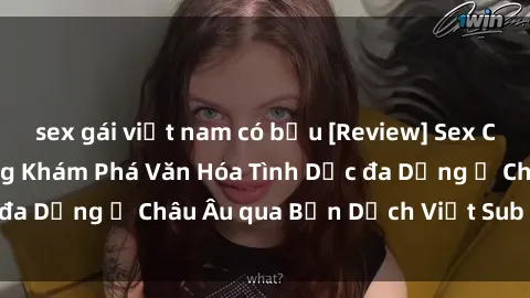sex gái việt nam có bầu [Review] Sex Châu Âu Vietsub: Cùng Khám Phá Văn Hóa Tình Dục đa Dạng ở Châu Âu qua Bản Dịch Việt Sub Hấp Dẫn