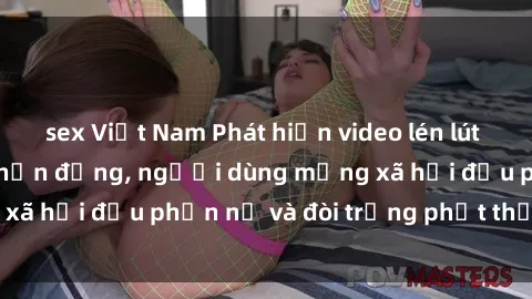 sex Việt Nam Phát hiện video lén lút sex nhà nghỉ gây chấn động, người dùng mạng xã hội đều phẫn nộ và đòi trừng phạt thật nặng.