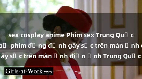 sex cosplay anime Phim sex Trung Quốc: Nghi vấn về các bộ phim đỏng đảnh gây sốc trên màn ảnh điện ảnh Trung Quốc