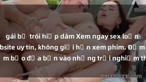 gái bị trói hiếp dâm Xem ngay sex loạn luân vietsub tại website uy tín, không giới hạn xem phim. Đảm bảo đưa bạn vào những trải nghiệm thú vị và đầy kích thích.