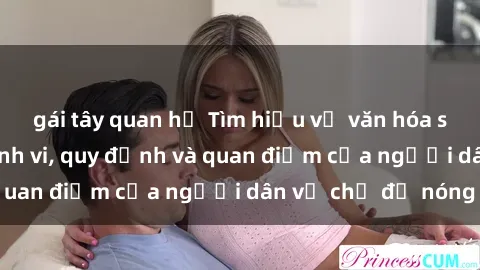 gái tây quan hệ Tìm hiểu về văn hóa sex ở Việt Nam: Hành vi, quy định và quan điểm của người dân về chủ đề nóng