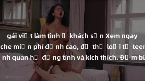 gái việt làm tình ở khách sạn Xem ngay video sex không che miễn phí đỉnh cao, đủ thể loại từ teen, milf đến các cảnh quan hệ đồng tính và kích thích. Đảm bảo thoả mãn mọi khả năng kích thích của bạn!