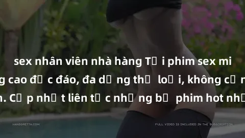 sex nhân viên nhà hàng Tải phim sex miễn phí chất lượng cao độc đáo, đa dạng thể loại, không cần đăng ký tài khoản. Cập nhật liên tục những bộ phim hot nhất trên thị trường. Sự lựa chọn hàng đầu cho n