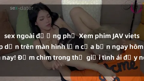 sex ngoài đường phố Xem phim JAV vietsub mới nhất và hấp dẫn trên màn hình lớn của bạn ngay hôm nay! Đắm chìm trong thế giới tình ái đầy nóng bỏng và kích thích.