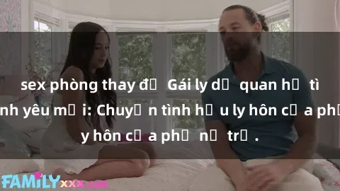 sex phòng thay đồ Gái ly dị quan hệ tìm kiếm tình yêu mới: Chuyện tình hậu ly hôn của phụ nữ trẻ.
