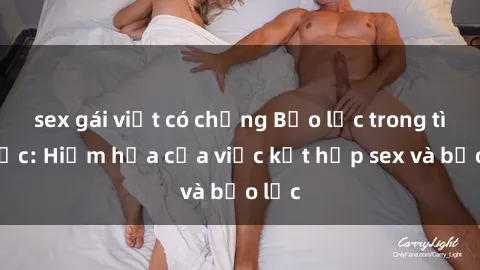 sex gái việt có chồng Bạo lực trong tình dục: Hiểm họa của việc kết hợp sex và bạo lực