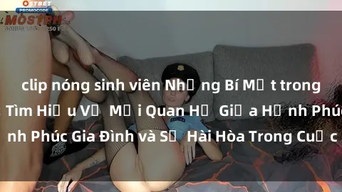 clip nóng sinh viên Những Bí Mật trong Tình Dục Gia Đình: Tìm Hiểu Về Mối Quan Hệ Giữa Hạnh Phúc Gia Đình và Sự Hài Hòa Trong Cuộc Sống Tình Dục