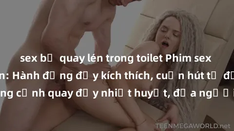 sex bị quay lén trong toilet Phim sex loạn luân Nhật Bản: Hành động đầy kích thích, cuốn hút từ đầu đến cuối. Những cảnh quay đầy nhiệt huyết, đưa người xem vào thế giới độc đáo của tình thân. Đừng bỏ