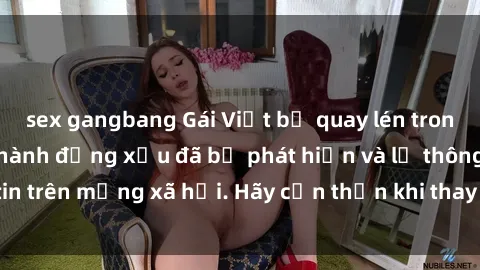 sex gangbang Gái Việt bị quay lén trong phòng thay đồ, hành động xấu đã bị phát hiện và lộ thông tin trên mạng xã hội. Hãy cẩn thận khi thay đồ ở nơi công cộng!