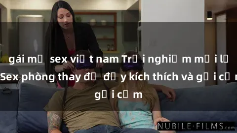gái mỹ sex việt nam Trải nghiệm mới lạ: Sex phòng thay đồ đầy kích thích và gợi cảm