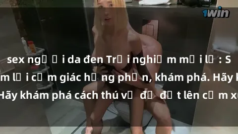 sex người da đen Trải nghiệm mới lạ: Sex trong xe hơi đem lại cảm giác hưng phấn, khám phá. Hãy khám phá cách thú vị để đốt lên cảm xúc trong cuộc tình!