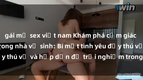 gái mỹ sex việt nam Khám phá cảm giác mới mẻ với sex trong nhà vệ sinh: Bí mật tình yêu đầy thú vị và hấp dẫn để trải nghiệm trong đêm hôm nay!