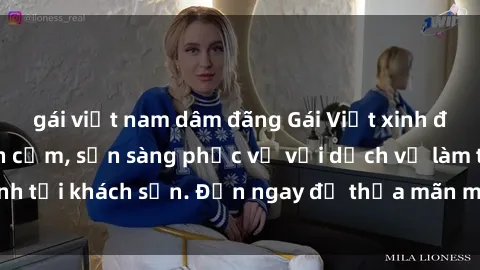 gái việt nam dâm đãng Gái Việt xinh đẹp, nồng nàn tình cảm, sẵn sàng phục vụ với dịch vụ làm tình tại khách sạn. Đến ngay để thỏa mãn mọi khao khát của bạn!