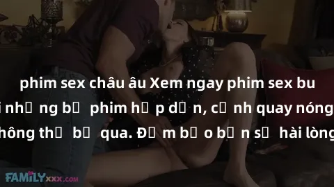 phim sex châu âu Xem ngay phim sex bukkake hàng đầu với những bộ phim hấp dẫn, cảnh quay nóng bỏng không thể bỏ qua. Đảm bảo bạn sẽ hài lòng với trải nghiệm mới lạ này!