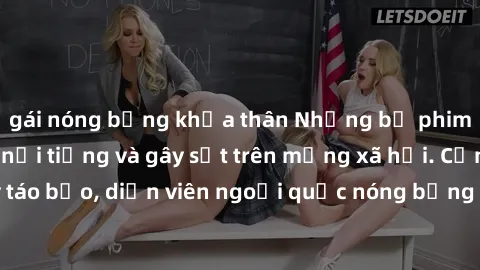 gái nóng bỏng khỏa thân Những bộ phim sex ngoại quốc nổi tiếng và gây sốt trên mạng xã hội. Cảnh quay táo bạo, diễn viên ngoại quốc nóng bỏng trong các tác phẩm đỉnh cao.