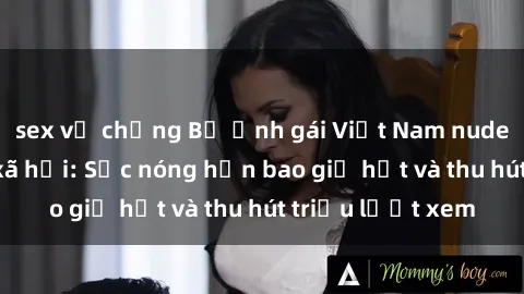 sex vợ chồng Bộ ảnh gái Việt Nam nude gây sốt mạng xã hội: Sắc nóng hơn bao giờ hết và thu hút triệu lượt xem