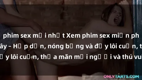 phim sex mới nhất Xem phim sex miễn phí online ngay tại đây – Hấp dẫn, nóng bỏng và đầy lôi cuốn, thỏa mãn mọi người và thú vui của bạn!