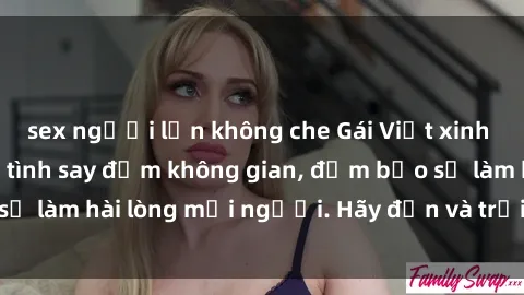 sex người lớn không che Gái Việt xinh đẹp, nồng nàn làm tình say đắm không gian, đảm bảo sẽ làm hài lòng mọi người. Hãy đến và trải nghiệm ngay!
