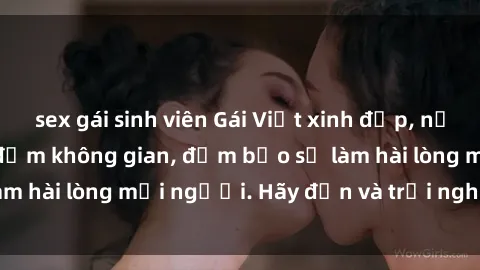 sex gái sinh viên Gái Việt xinh đẹp, nồng nàn làm tình say đắm không gian, đảm bảo sẽ làm hài lòng mọi người. Hãy đến và trải nghiệm ngay!