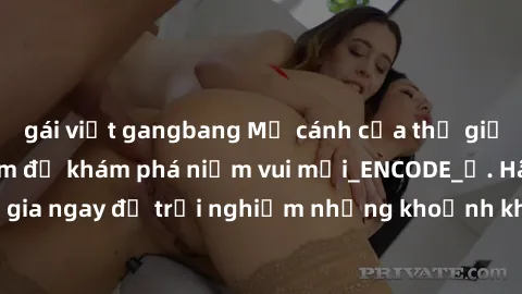 gái việt gangbang Mở cánh cửa thế giới sex MILF Việt Nam để khám phá niềm vui mới_ENCODE_. Hãy tham gia ngay để trải nghiệm những khoảnh khắc đầy kích thích và đam mê.