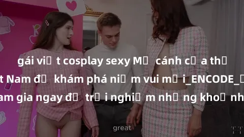 gái việt cosplay sexy Mở cánh cửa thế giới sex MILF Việt Nam để khám phá niềm vui mới_ENCODE_. Hãy tham gia ngay để trải nghiệm những khoảnh khắc đầy kích thích và đam mê.
