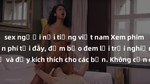 sex người nổi tiếng việt nam Xem phim sex không che miễn phí tại đây, đảm bảo đem lại trải nghiệm thú vị và đầy kích thích cho các bạn. Không cần đăng ký, hoàn toàn miễn phí.