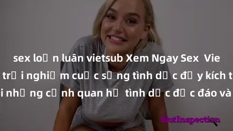 sex loạn luân vietsub Xem Ngay Sex  Vietsub Full HD - Cùng trải nghiệm cuộc sống tình dục đầy kích thích với những cảnh quan hệ tình dục độc đáo và mãnh liệt trong bộ phim này!