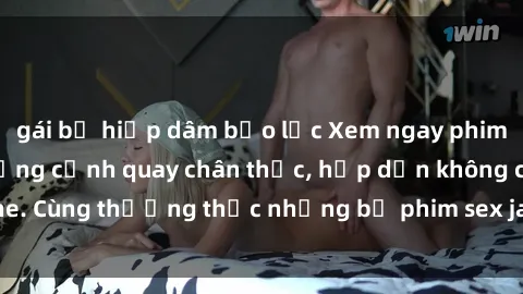 gái bị hiếp dâm bạo lực Xem ngay phim sex jav HD với những cảnh quay chân thực, hấp dẫn không che. Cùng thưởng thức những bộ phim sex jav HD hot nhất hiện nay!